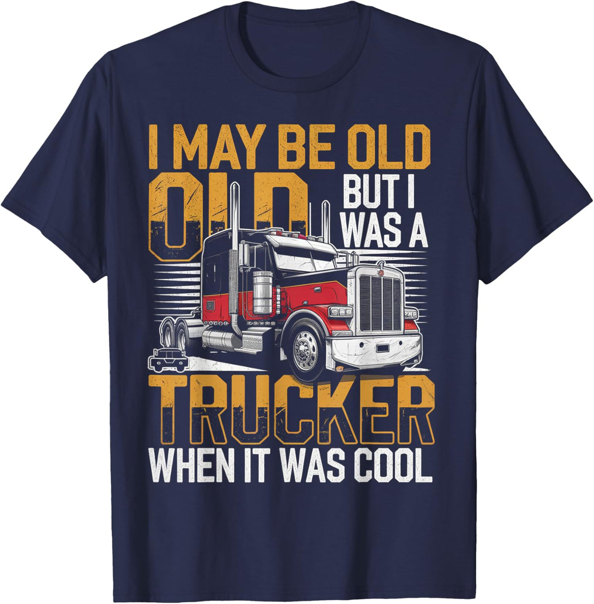 I May Be Old But I Was A Trucker When It Was Cool T-Shirt - Navy Blue
