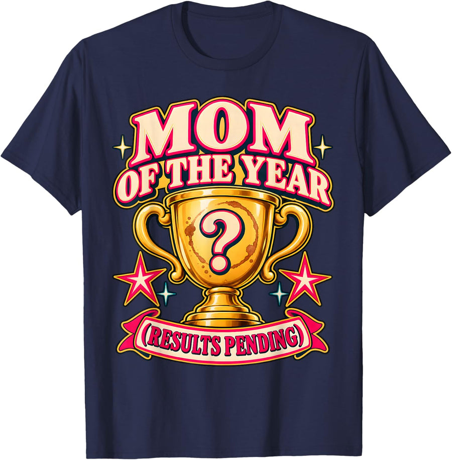Mom of The Year Results Pending Funny Mom Humor T-Shirt - Navy Blue