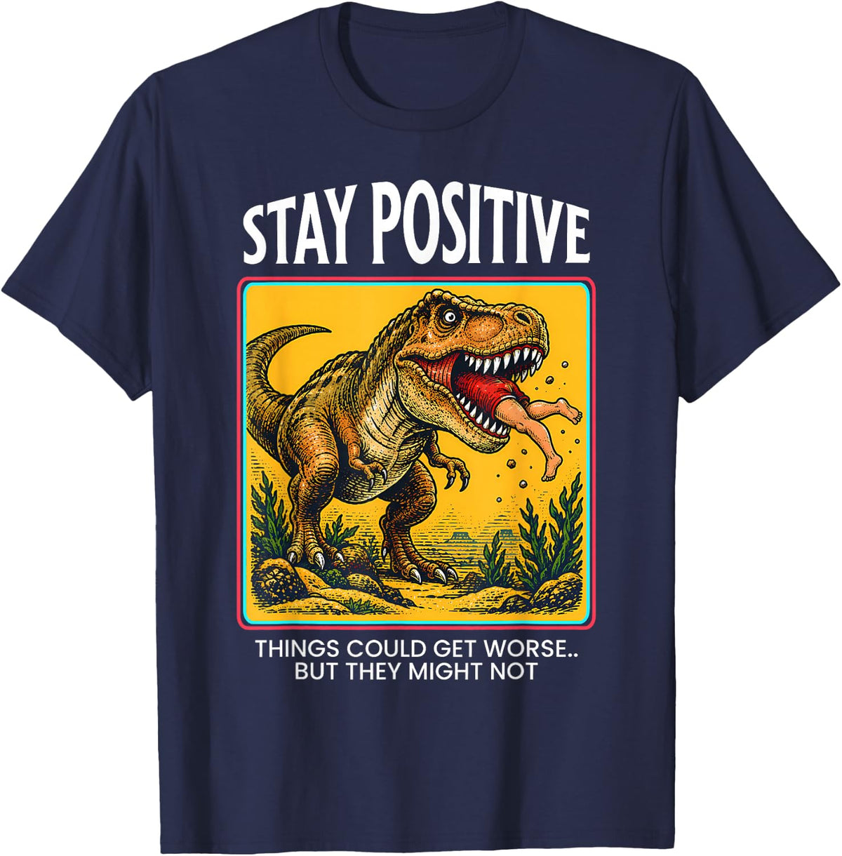 Stay Positive T Rex Dinosaur Lover Dark Humor Prehistoric T-Shirt - Navy Blue