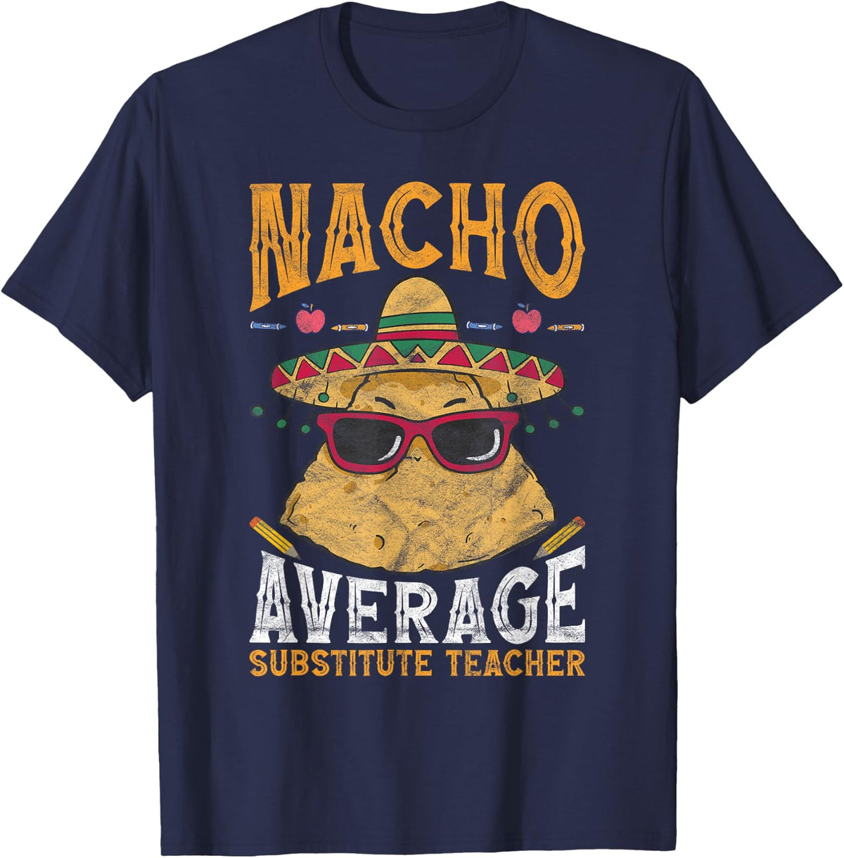 Substitute Teacher Nacho Average Substitute Teacher Tees T-Shirts for Men Women - Navy Blue