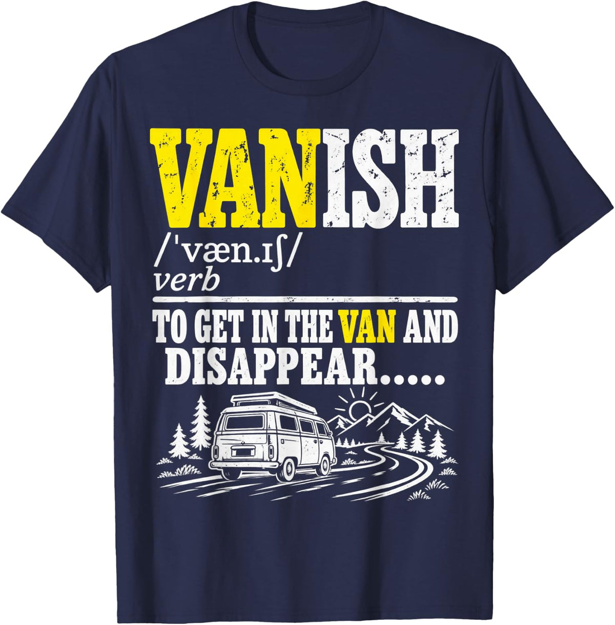 Vanish to Get in The Van and Disappear Van Life Road Trip T-Shirt - Navy Blue