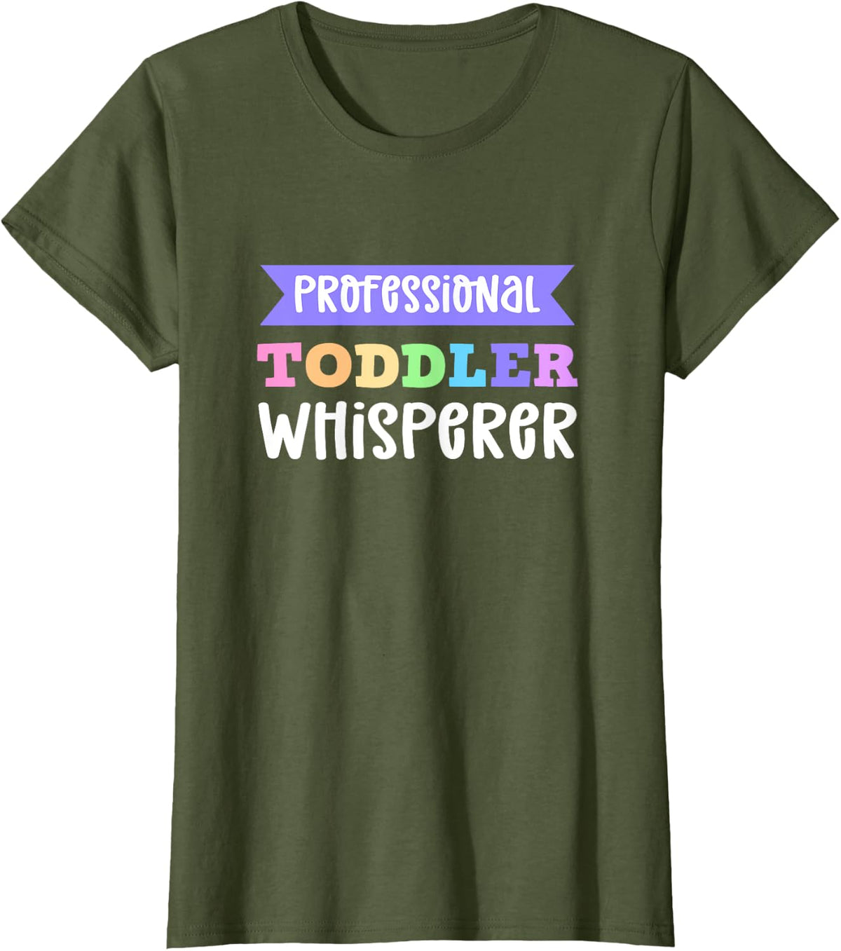 Professional Toddler Whisperer. Daycare Provider T-Shirt - Olive Green