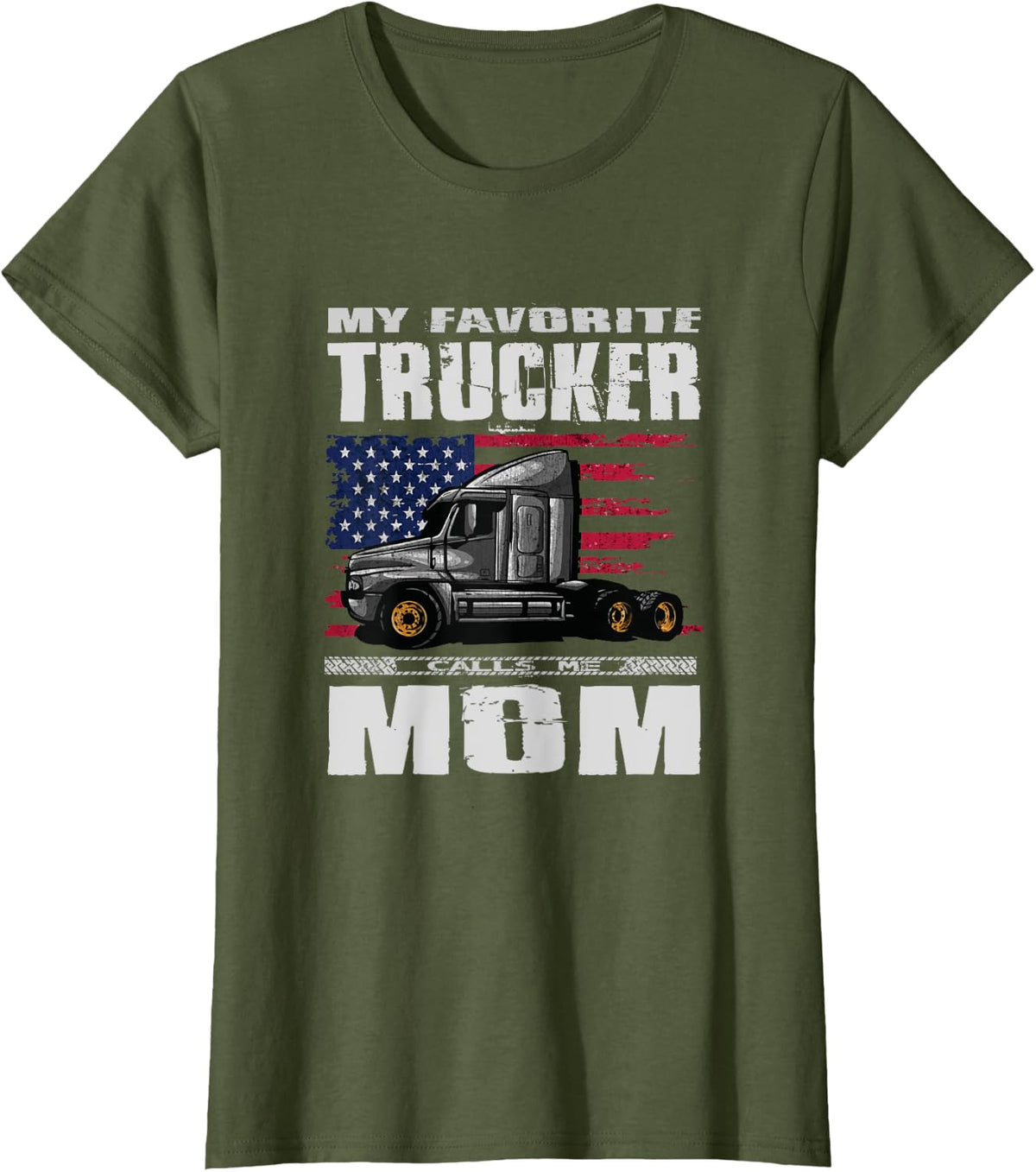 My Favorite Trucker Calls Me Mom Truck Driver T-Shirt - Olive Green