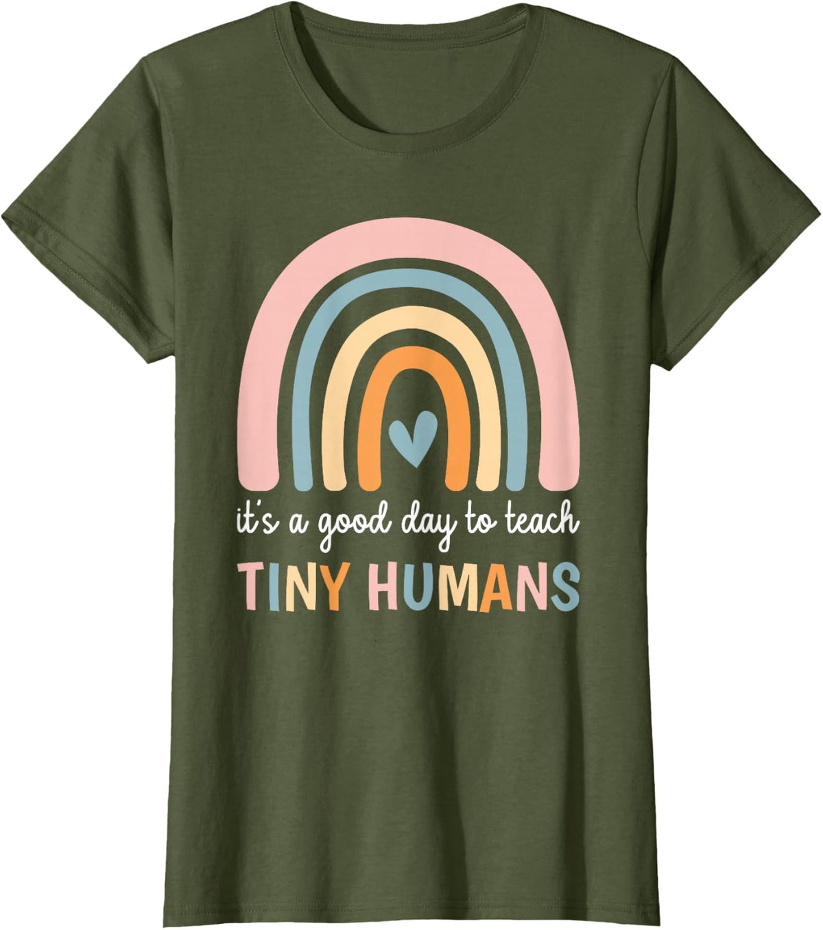 Teacher Life It's a Good Day to Teach Tiny Humans T-Shirt - Olive Green