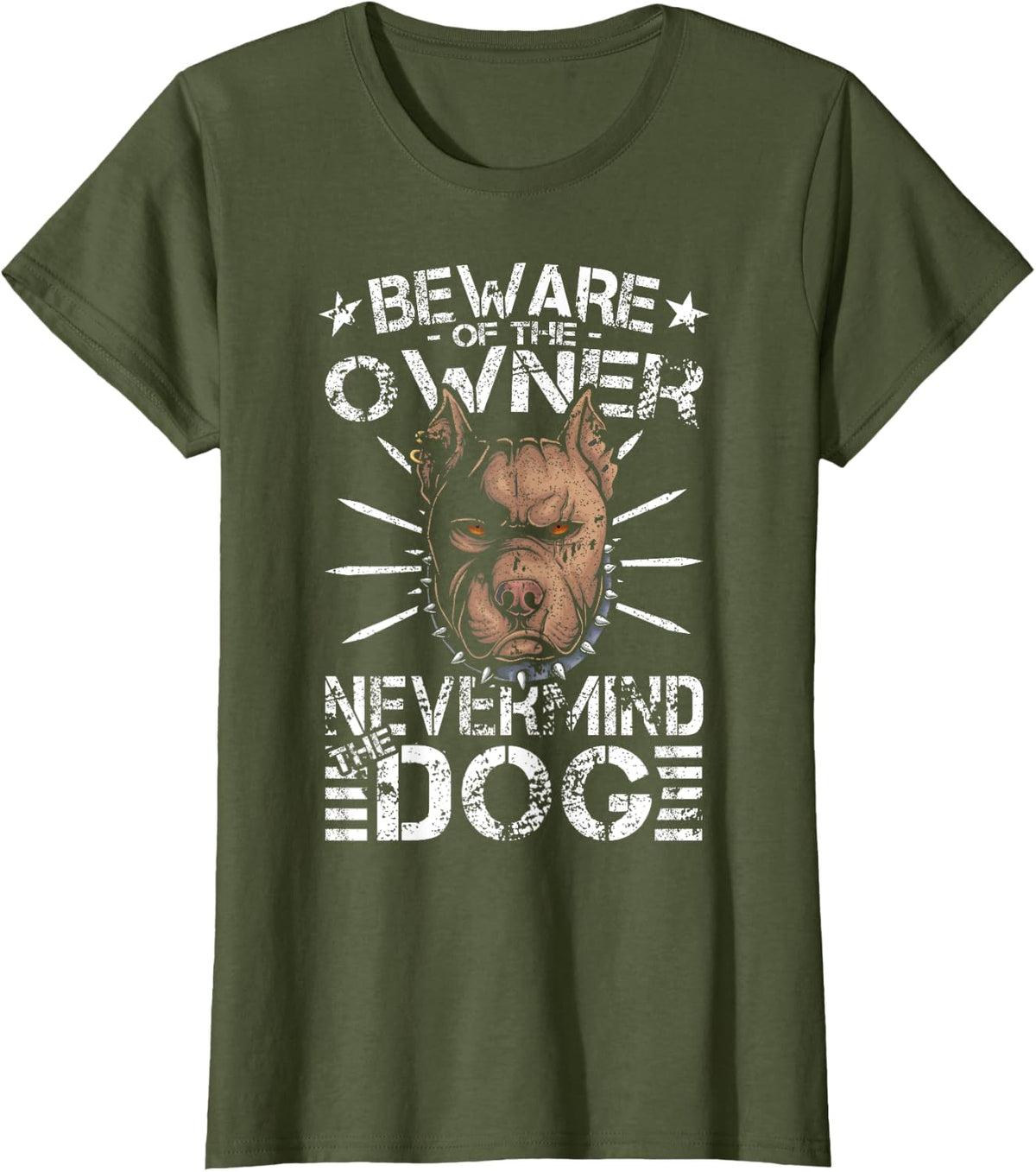 Nevermind The Dog Beware Of The Owner, Pitbull Dad T-Shirt for Men Women - Olive Green