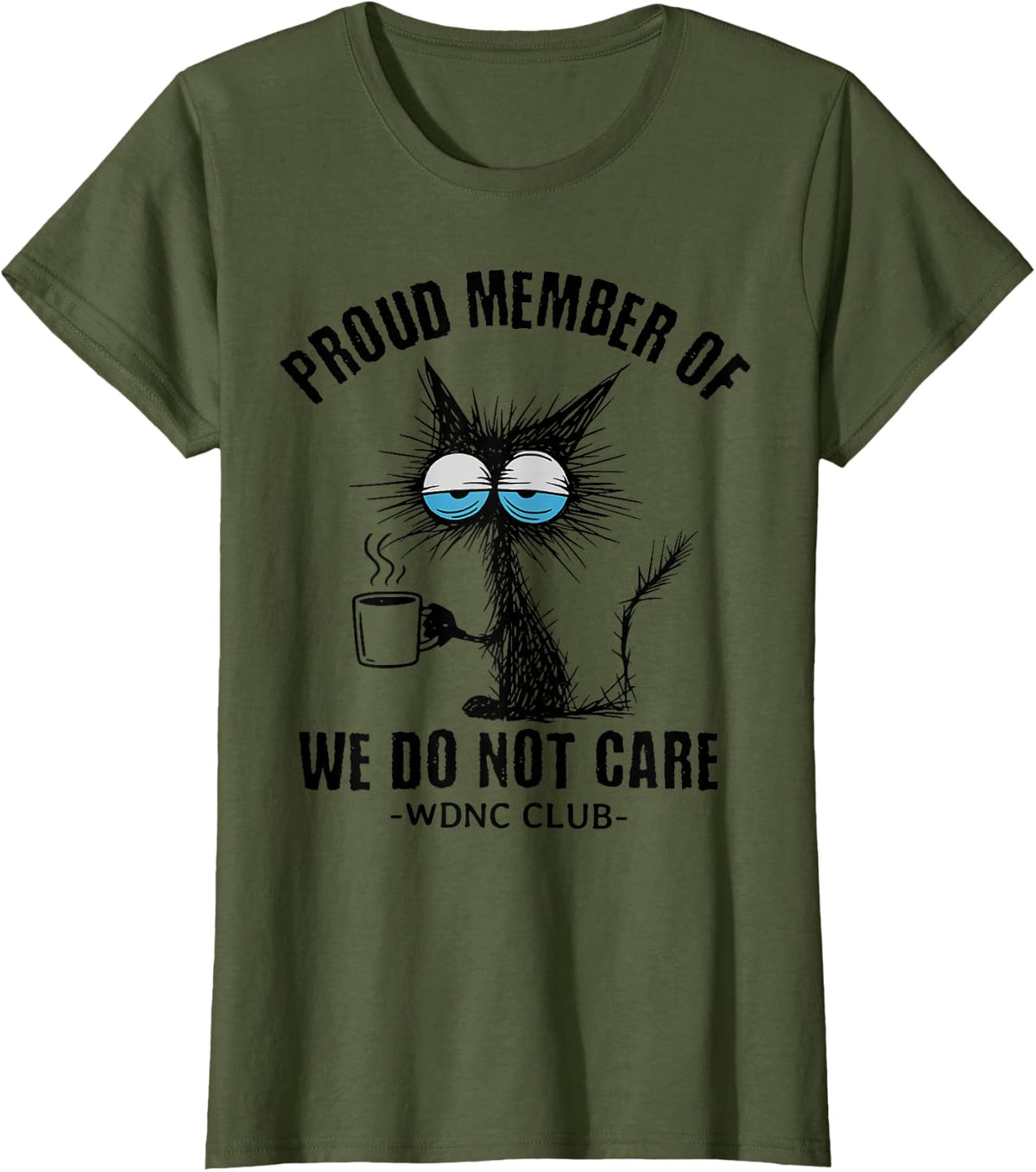 Funny Sarcastic Black Cat Meme We Do Not Care Club WDNC Cat T-Shirt - Olive Green