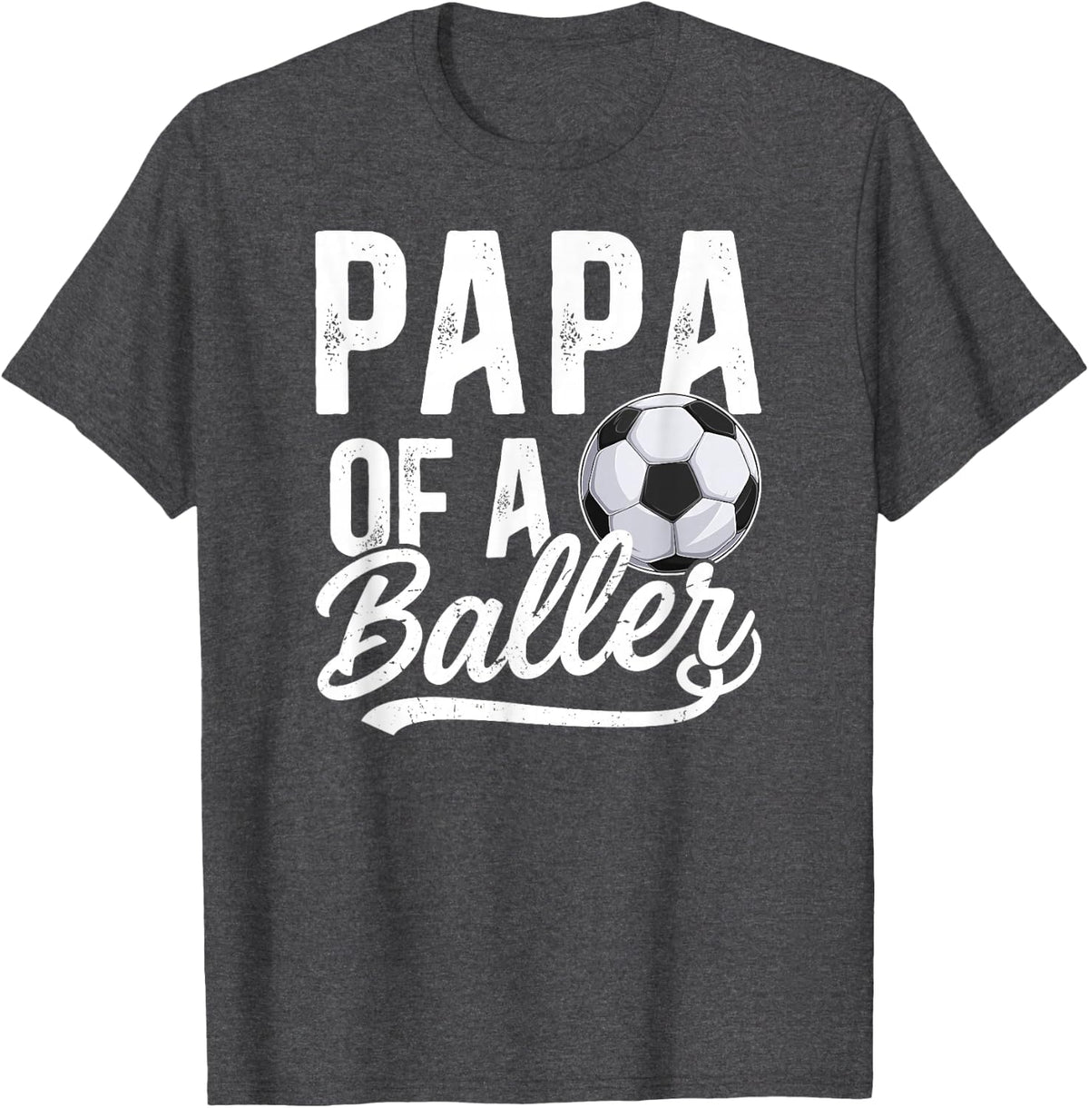Papa of A Baller Soccer Papa of A Soccer Player T-Shirt - Dark Heather Grey