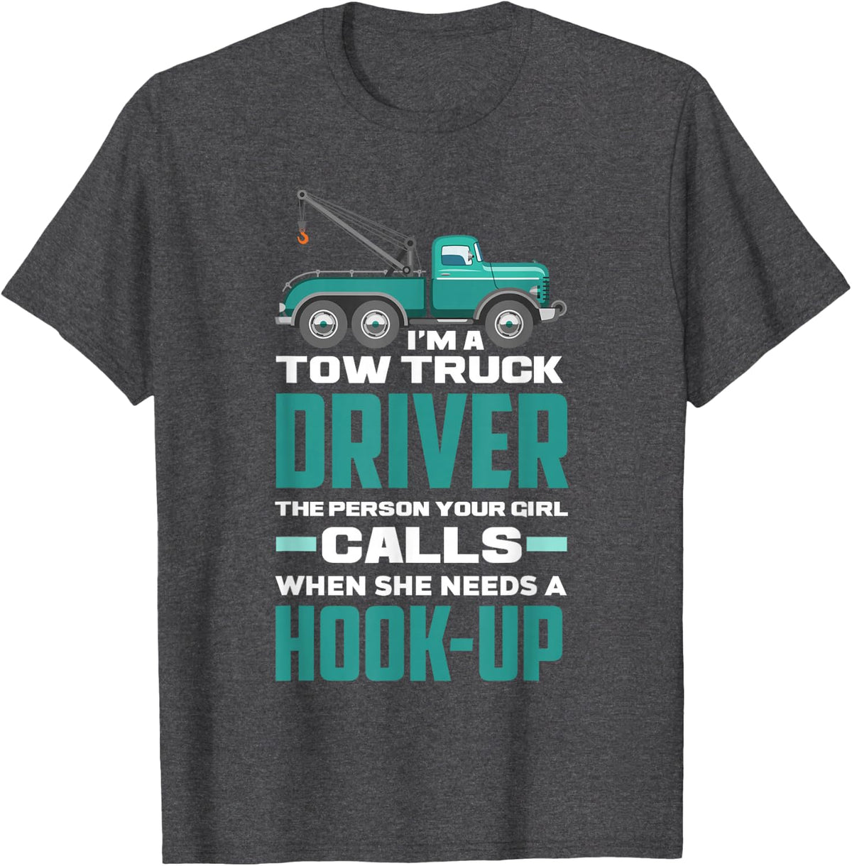 Funny Sarcastic Tow Truck Driver Tee Hookup Saying T Shirts Men Women Operator Gift - Dark Heather Grey