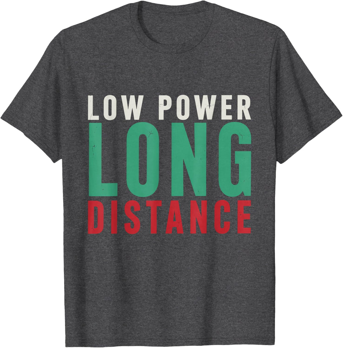 Low Power Long Distance Operator Gift for Ham Radio Fans T-Shirt - Dark Heather Grey