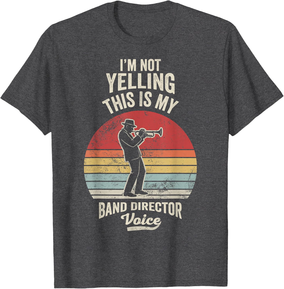 I'm Not Yelling This is My Band Director Voice T-Shirt - Dark Heather Grey