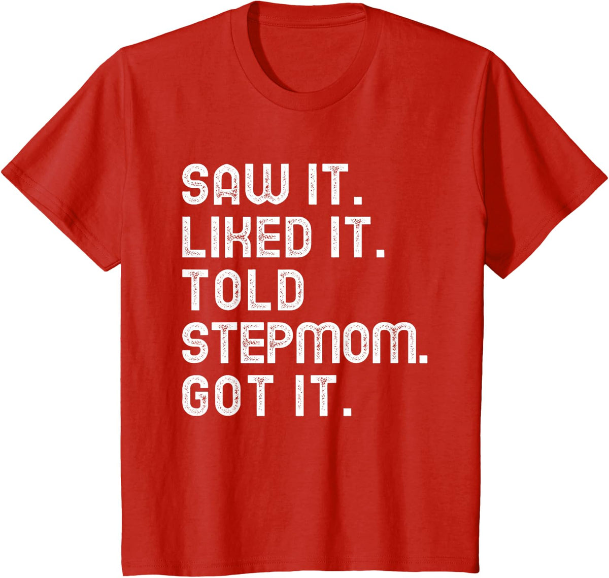 Kids Saw It Liked It Told Stepmom Got It Funny Boys Girl Step-mom T-Shirt - Red