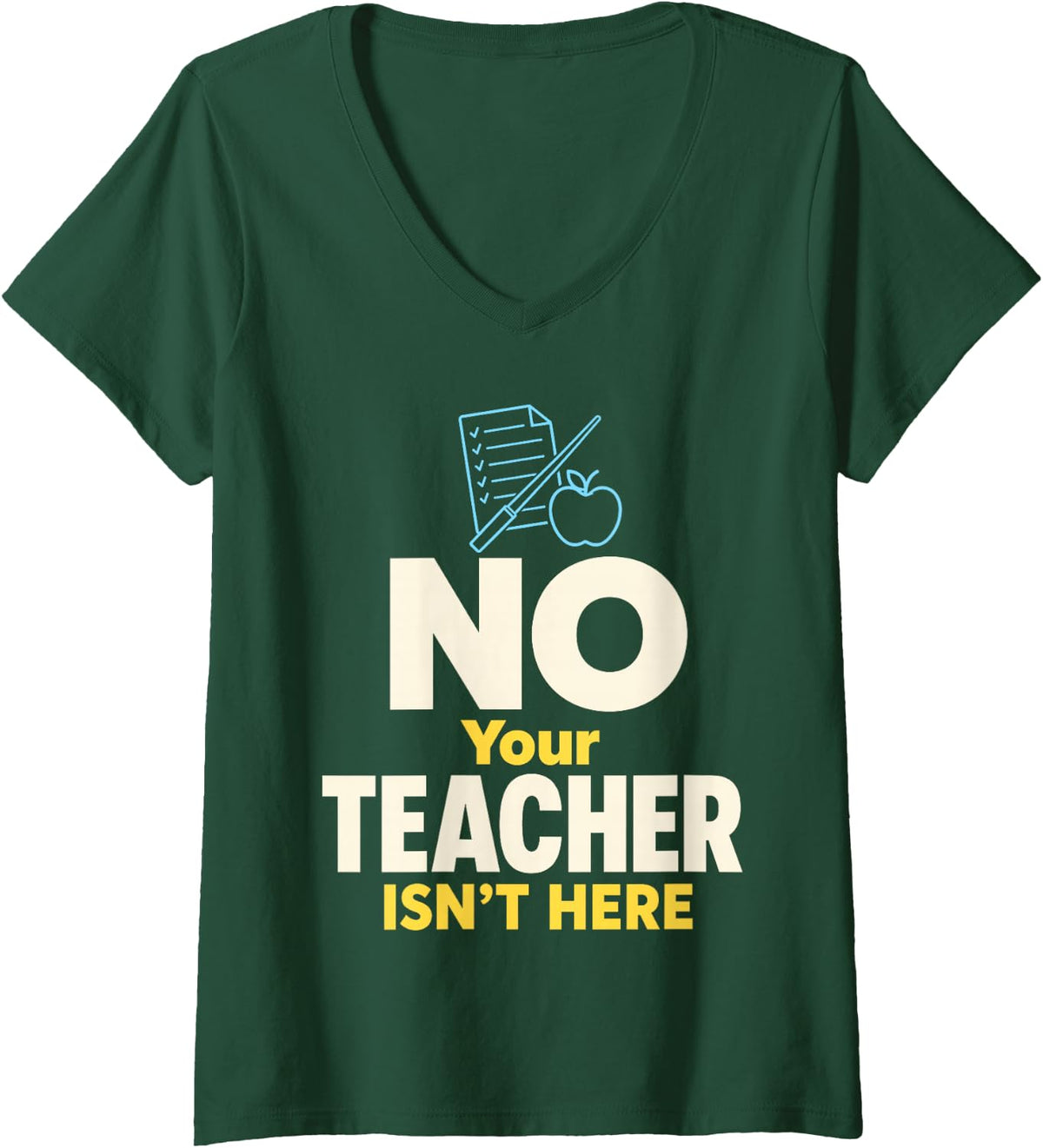 Women's No Your Teacher Isn't Here Substitute Teacher V-Neck T-Shirt - Dark Green