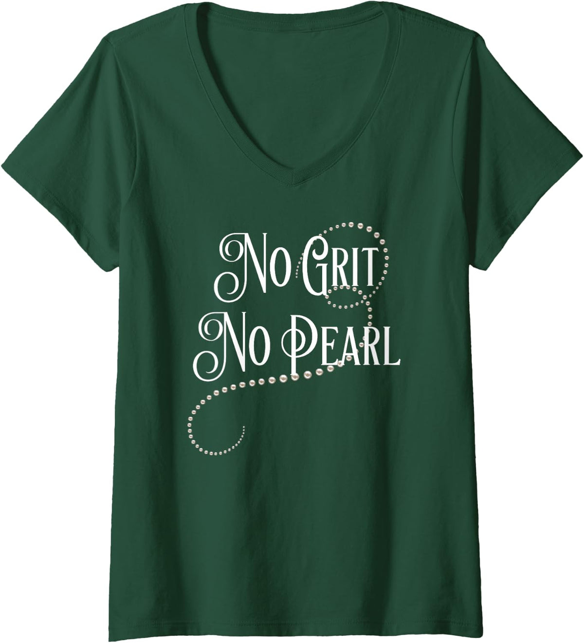 Womens No Grit No Pearl Famous Quote V-Neck T-Shirt - Dark Green