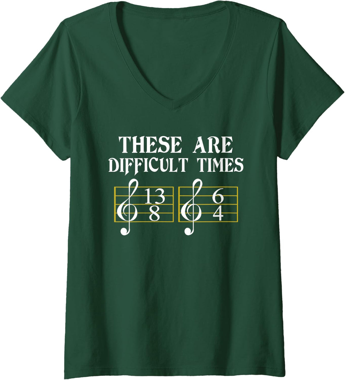 Womens These Are Difficult Times T-Shirt Music Tee Shirt V-Neck T-Shirt - Dark Green