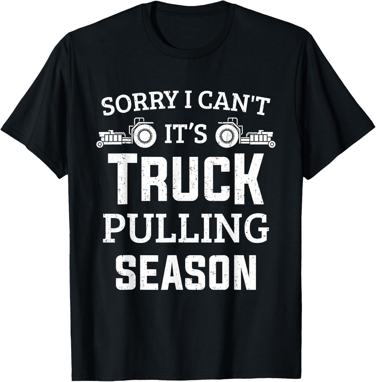 Tractor Pulling Sorry I Can't It's Truck Pulling Season T-Shirt - Black