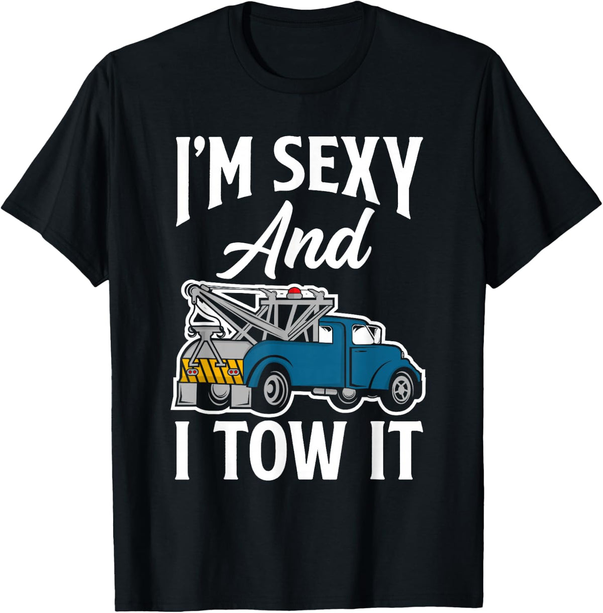 Funny Tow Truck Operator Tow Truck Driver Saying T-Shirt - Black