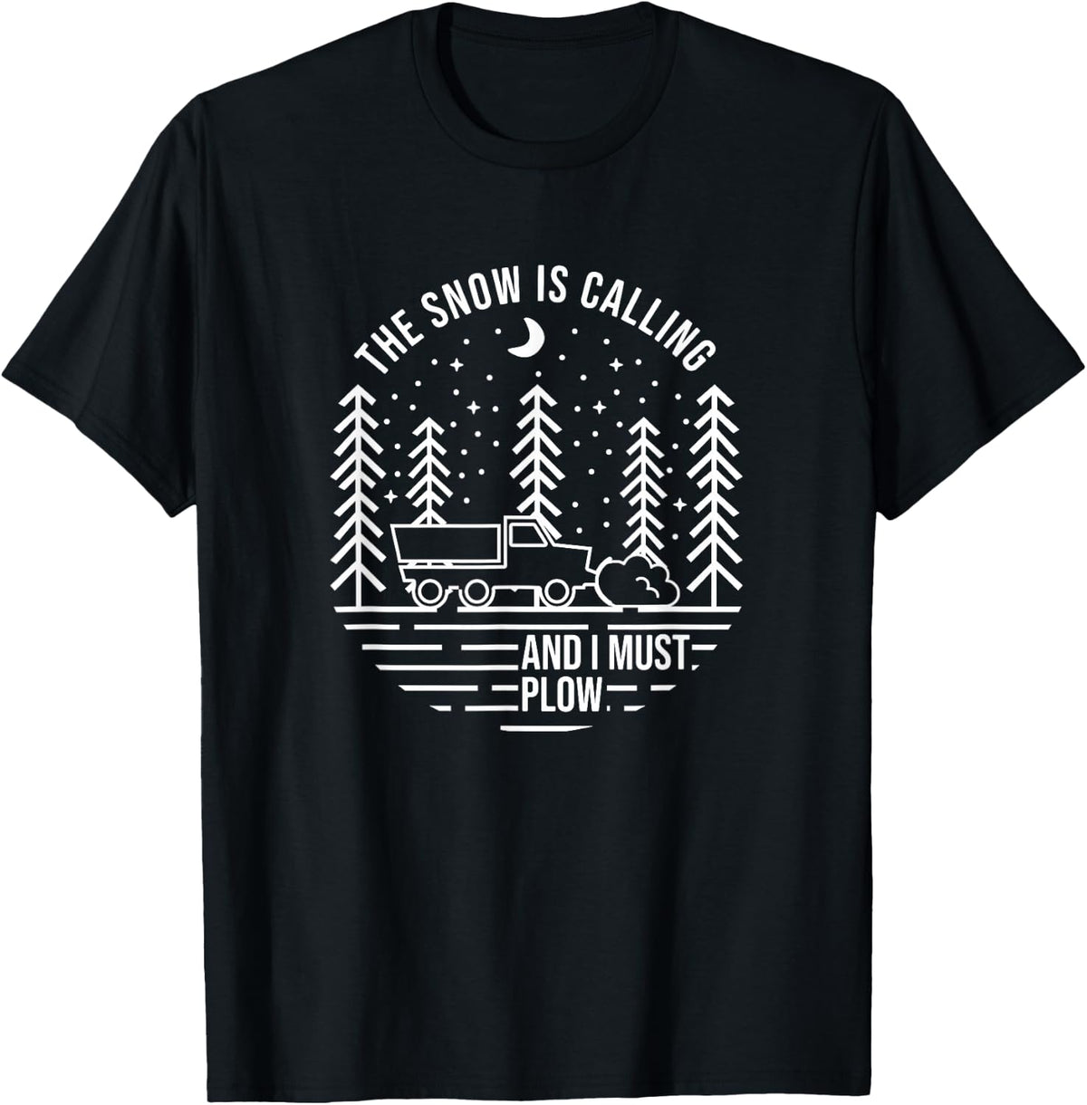 The Snow is Calling and I Must Plow, Snow Plowing T-Shirt - Black