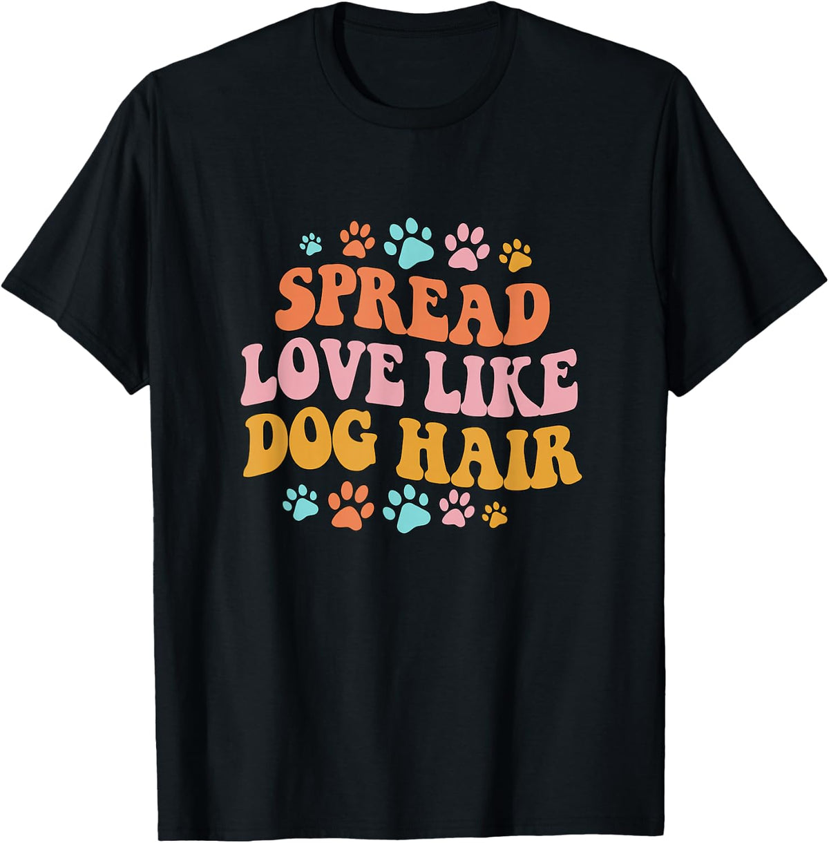 Spreads Love Like Dog Hair Groovy Dog Mom Dog Dad Dog Mama T-Shirt - Black