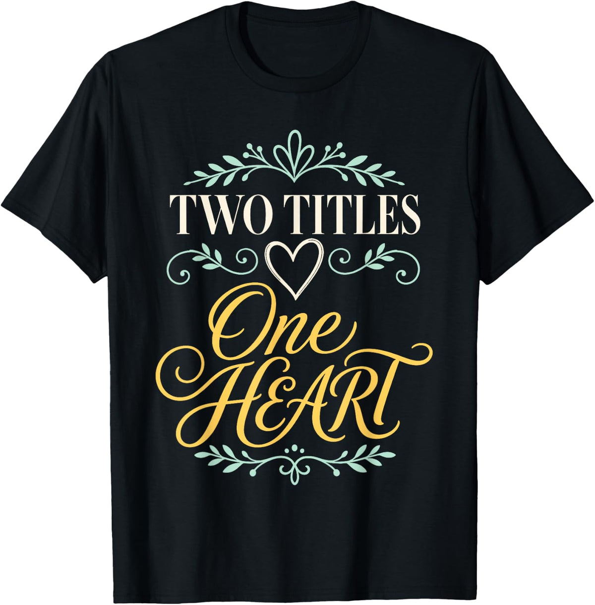 Two Titles One Heart Stepfamily Stepmom T-Shirt - Black