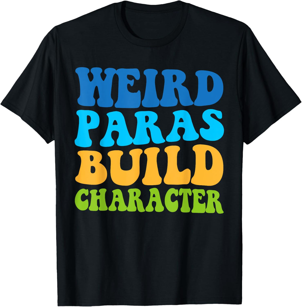 Weird Paras Build Character Funny Paraprofassional Women Men T-Shirt - Black