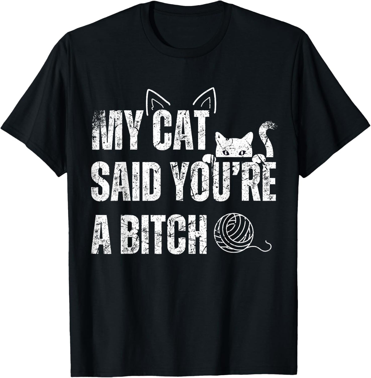 My Cat Said You're A Bitch Funny Cat T-Shirt - Black