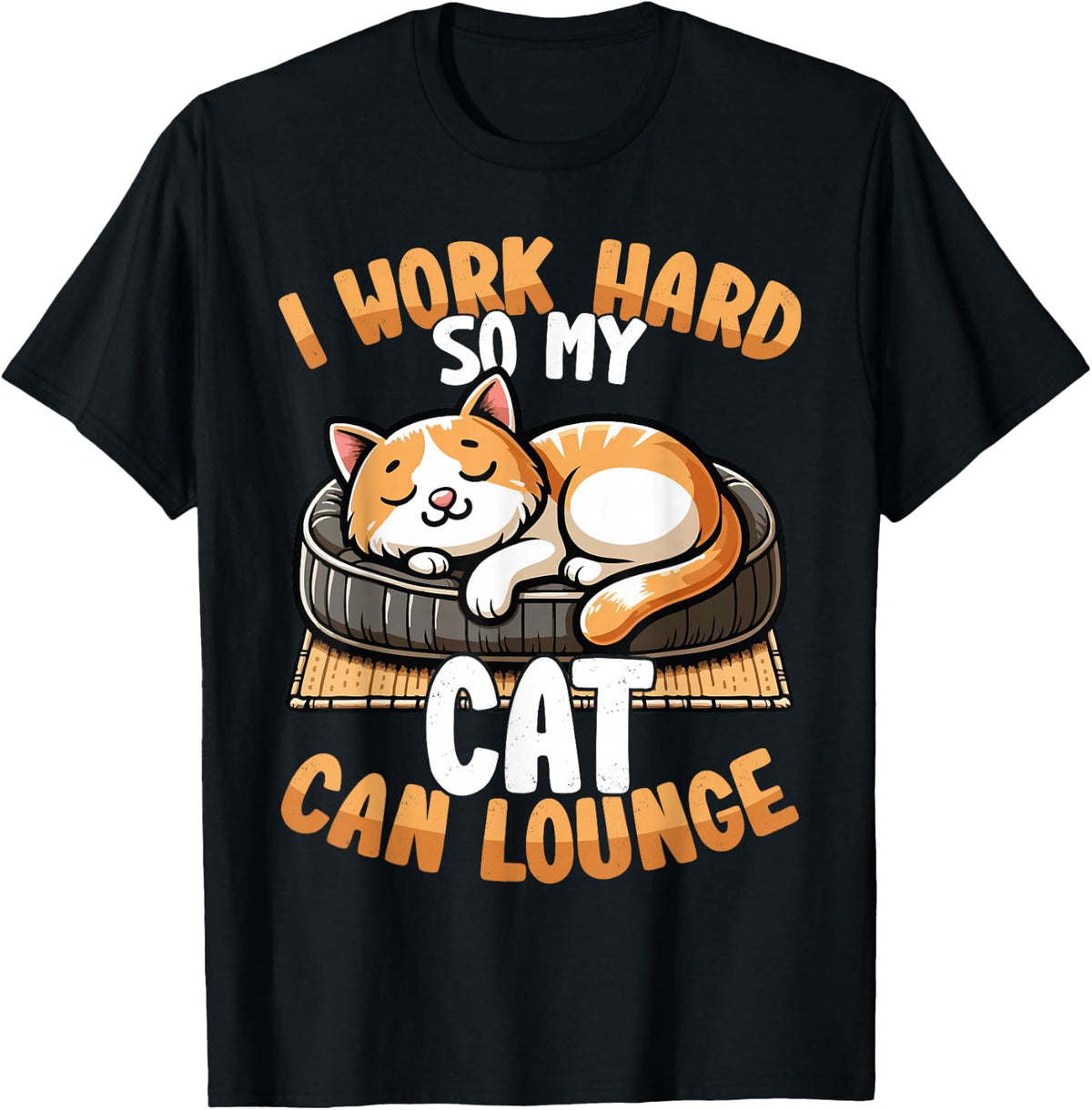 Funny Cat I Work Hard So My Cat Can Lounge T-Shirt Tee for Cat Lovers - Black