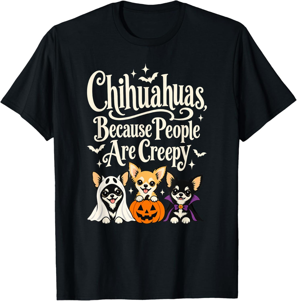 Chihuahuas Because People are Creepy Halloween Dogs T-Shirt - Black