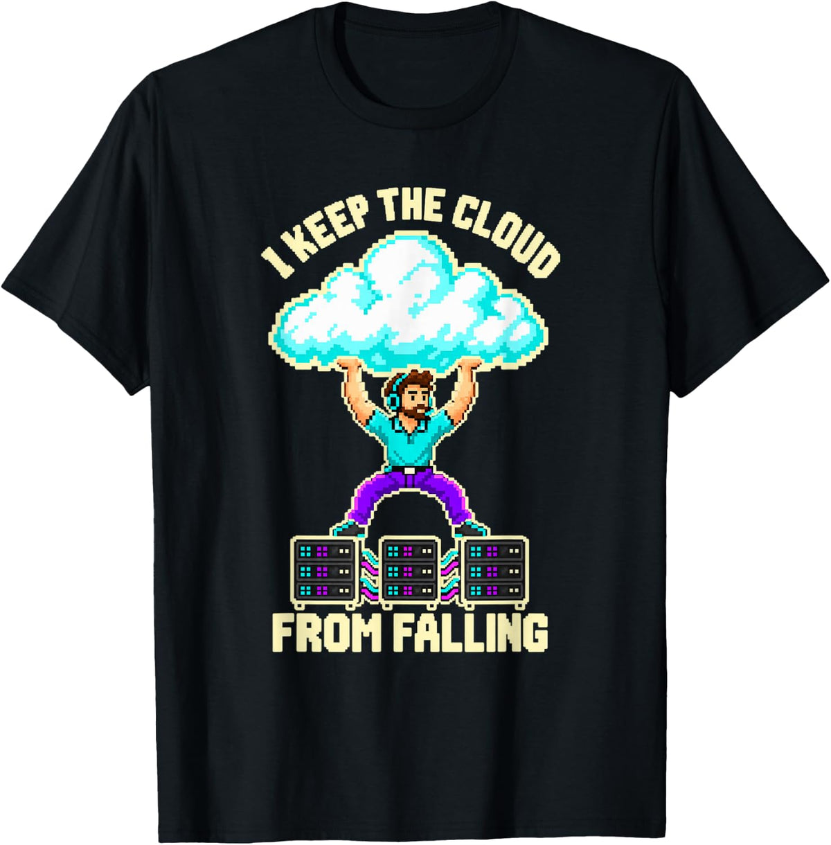 Server Admin Pixel Art Nerd I Keep The Cloud from Falling T-Shirt - Black