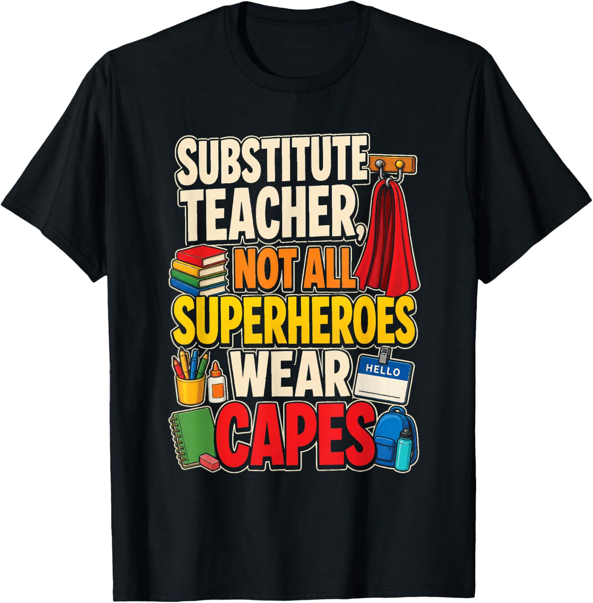 Substitute Teacher Not All Superheroes Have Capes Elementary T-Shirt - Black