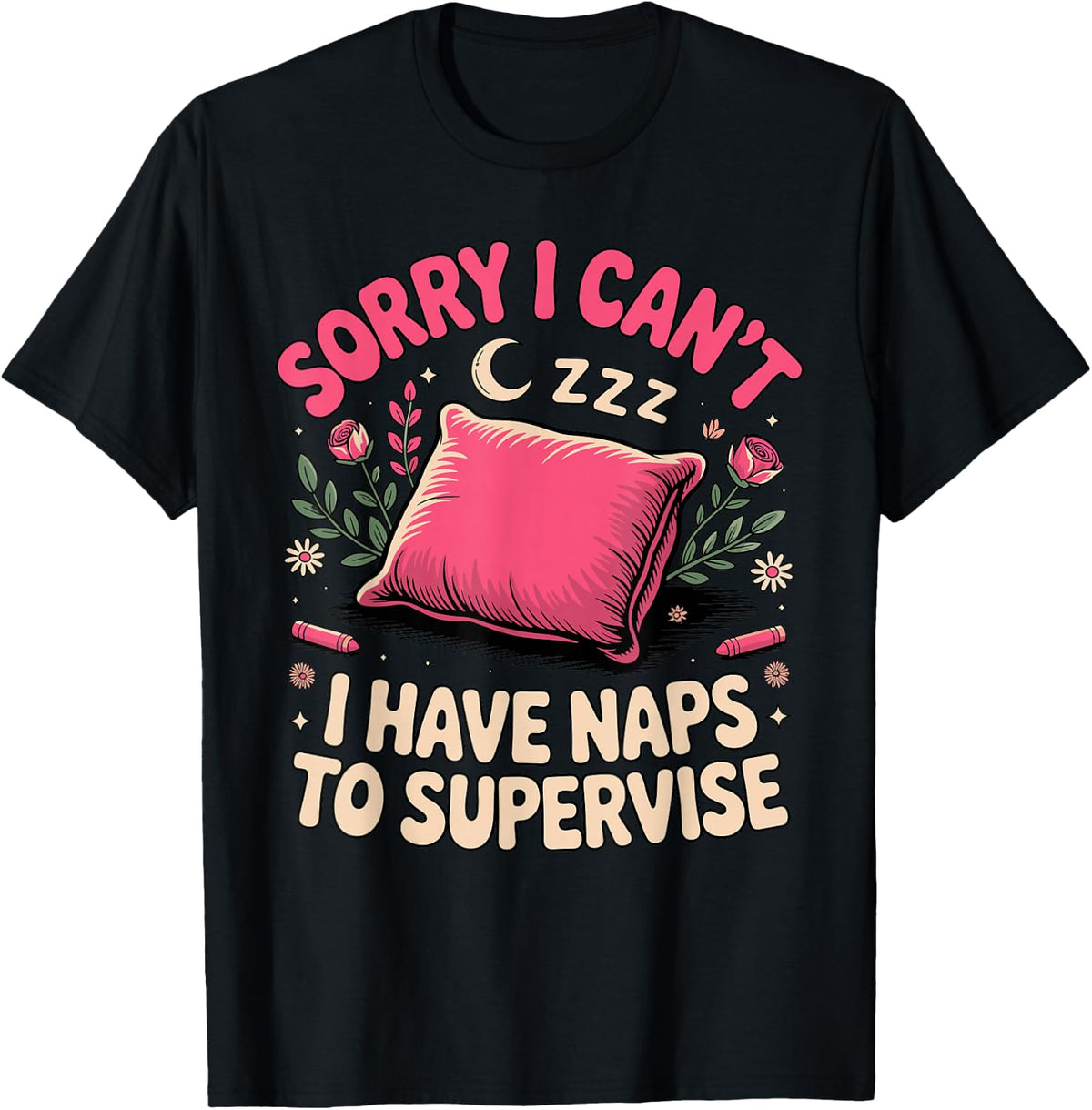 Sorry I Can't I Have Naps to Supervise Daycare T-Shirt - Black