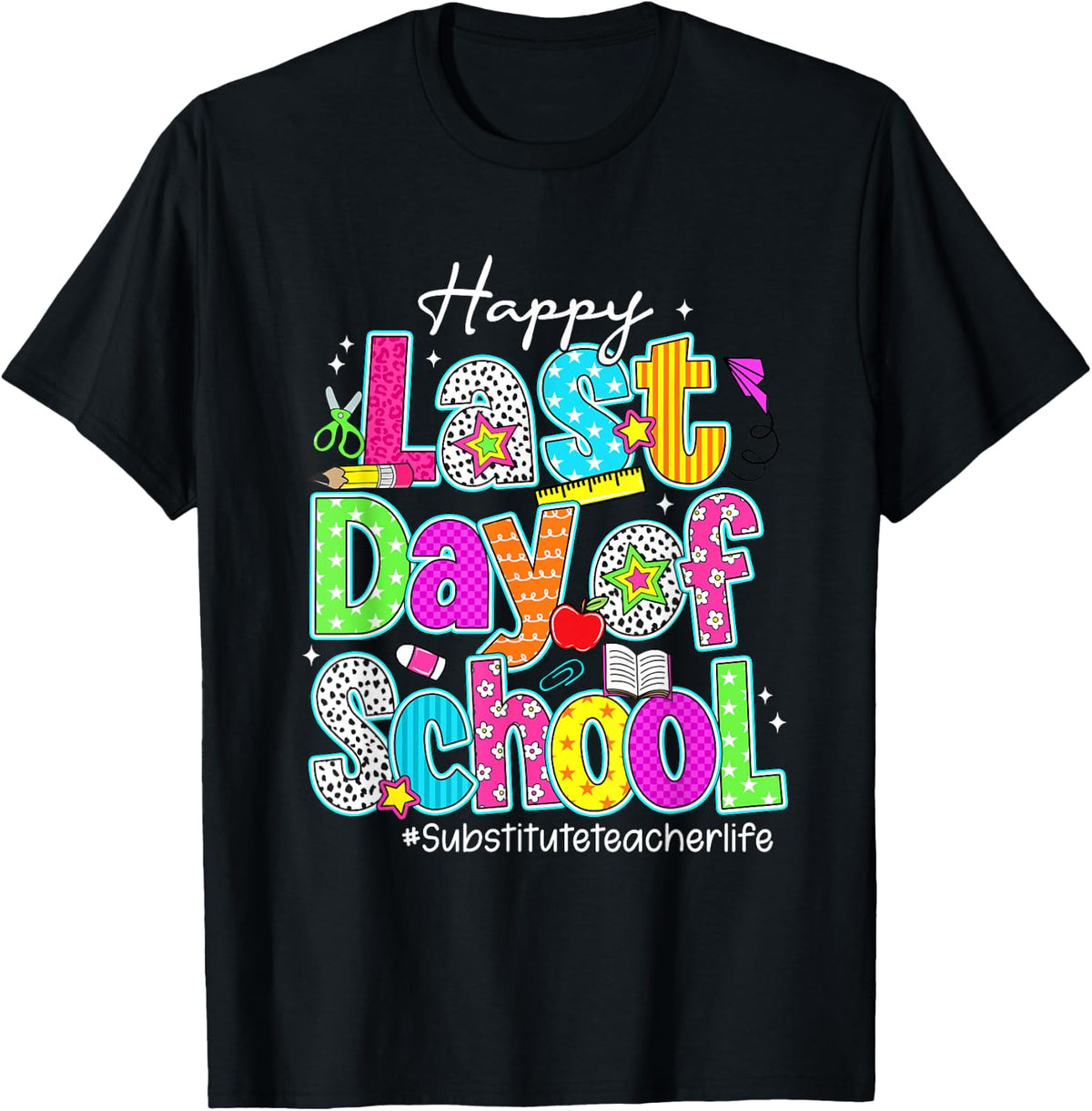 Happy Last Day Of School Substitute Teacher Life Funny T-Shirt - Black