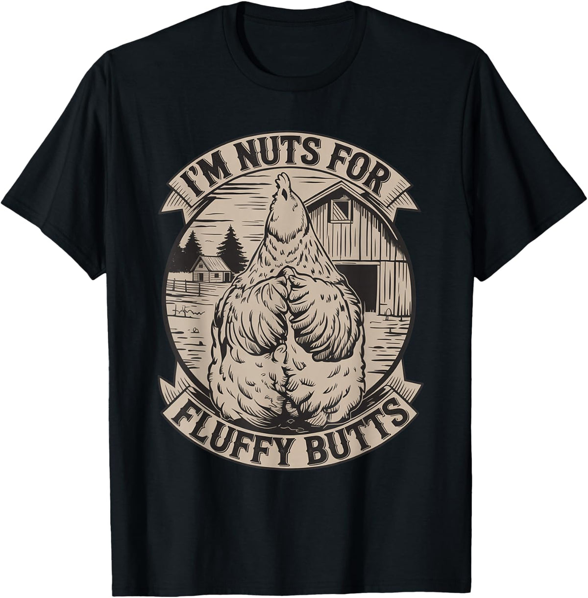 I'm Nuts for Fluffy Butts Funny Chicken Sayings Quote T-Shirt - Black