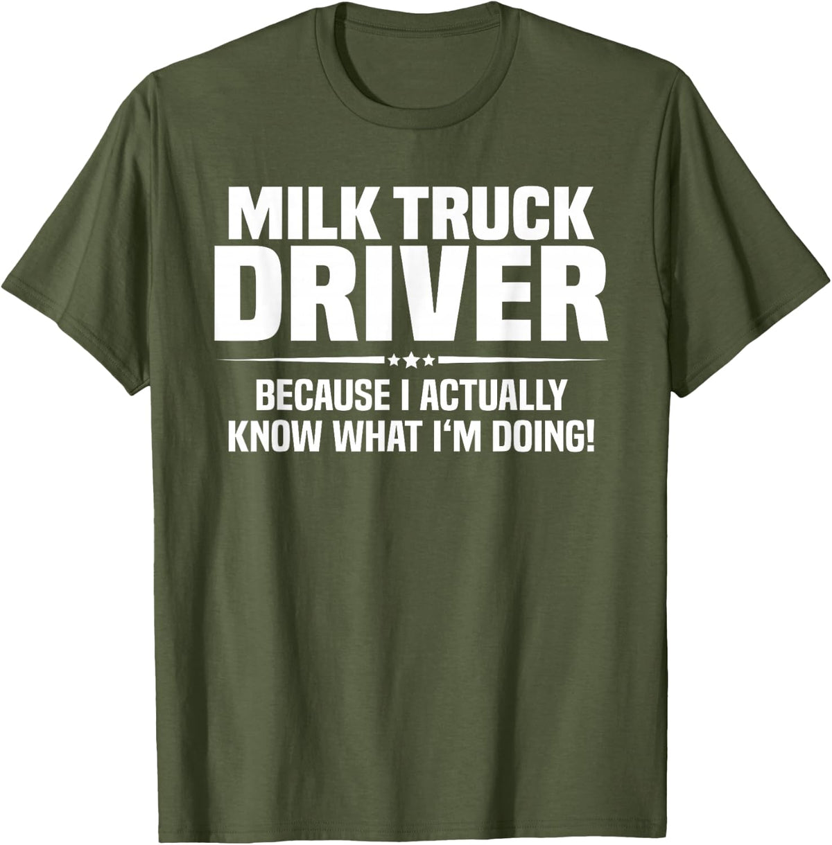Milk Truck Driver What I'm Doing T-Shirt - Olive Green