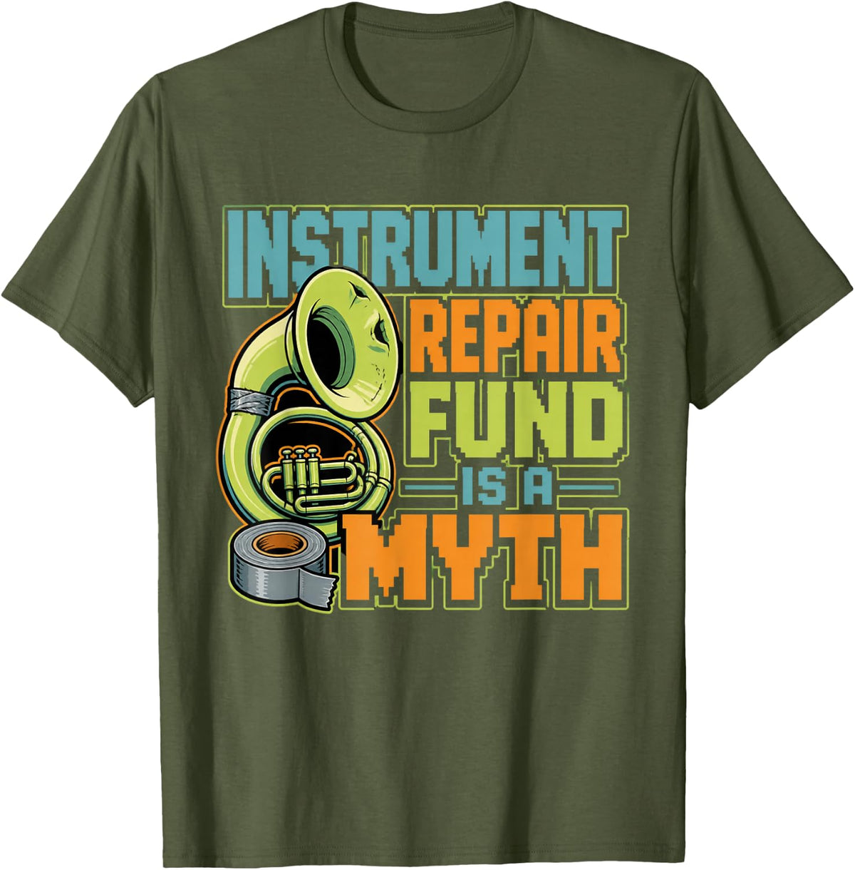 Instrument Repair Fund is A Myth Marching Band Director T-Shirt - Olive Green
