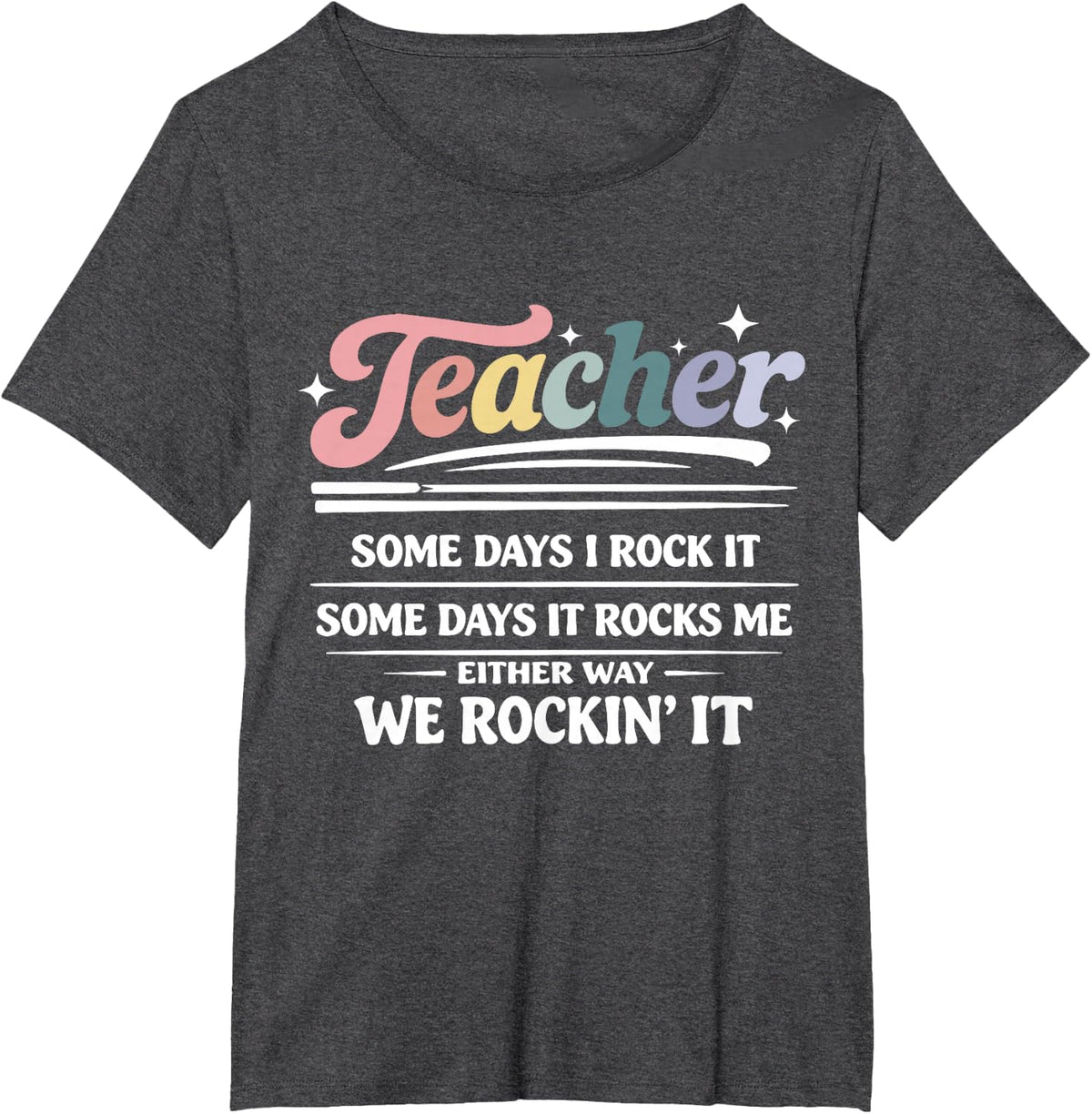 Teacher Some Days I Rock It Funny Motivational Teaching Life T-Shirt - Dark Heather Grey