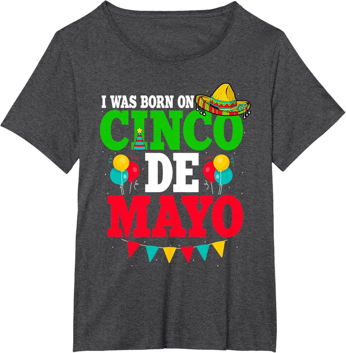 I Was Born On Cinco De Mayo Fiesta Birthday T-Shirt - Dark Heather Grey