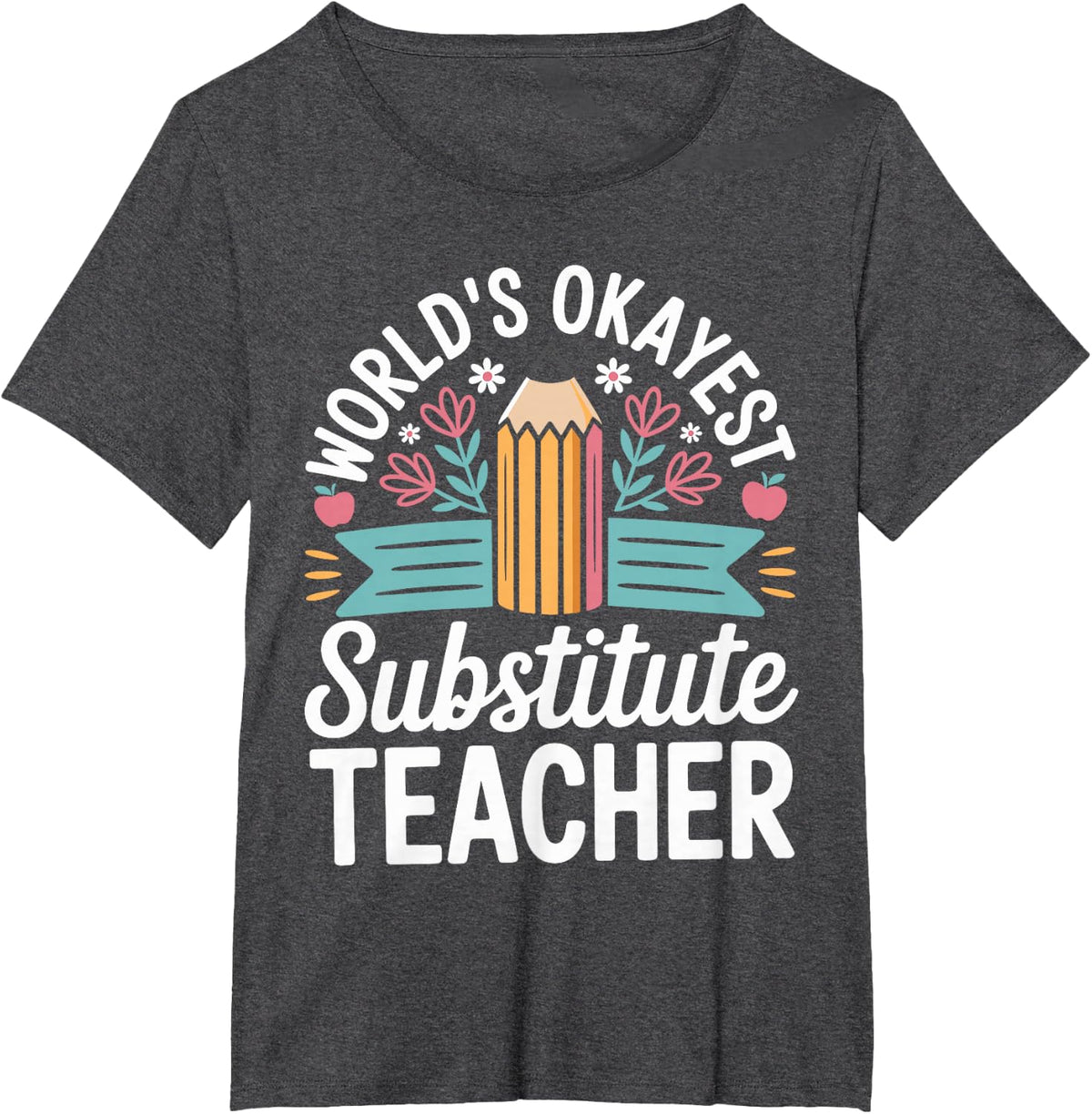 World's Okayest Substitute Teacher Teaching T-Shirt - Dark Heather Grey