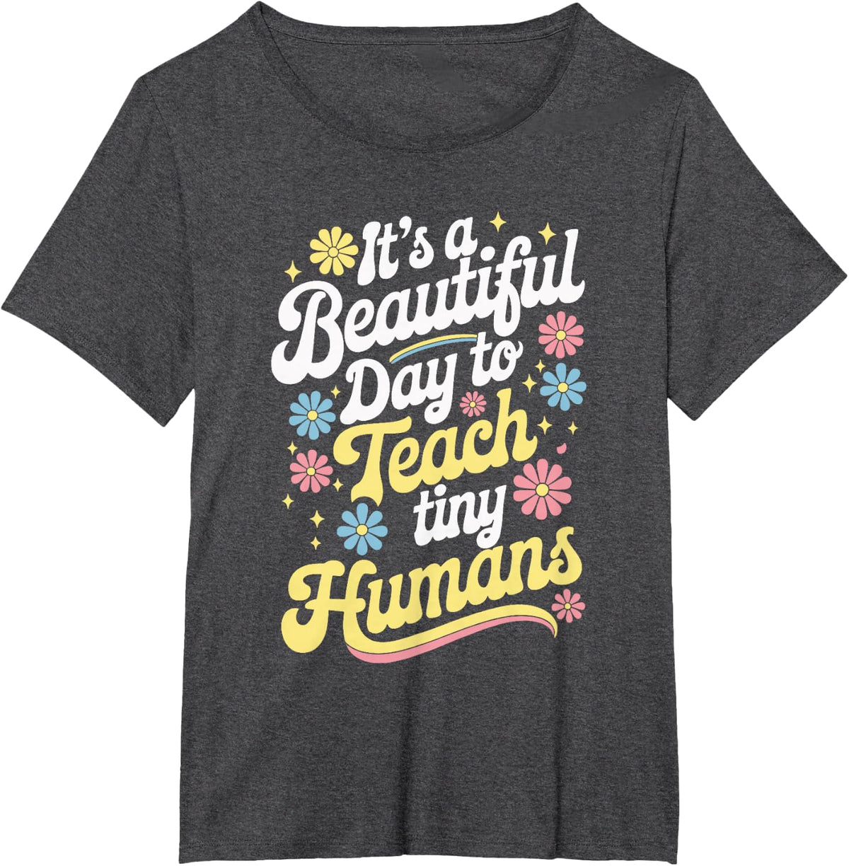 It's A Beautiful Day To Teach Tiny Humans Teacher Tee T-Shirt For Kindergarten Educators - Dark Heather Grey