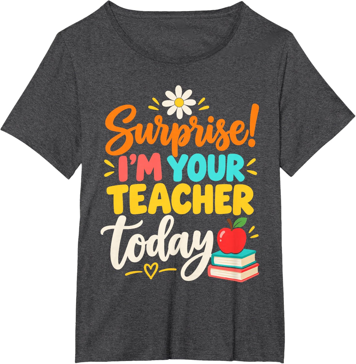 Substitute Teacher Surprise I'm Your Teacher Today T-Shirt - Dark Heather Grey