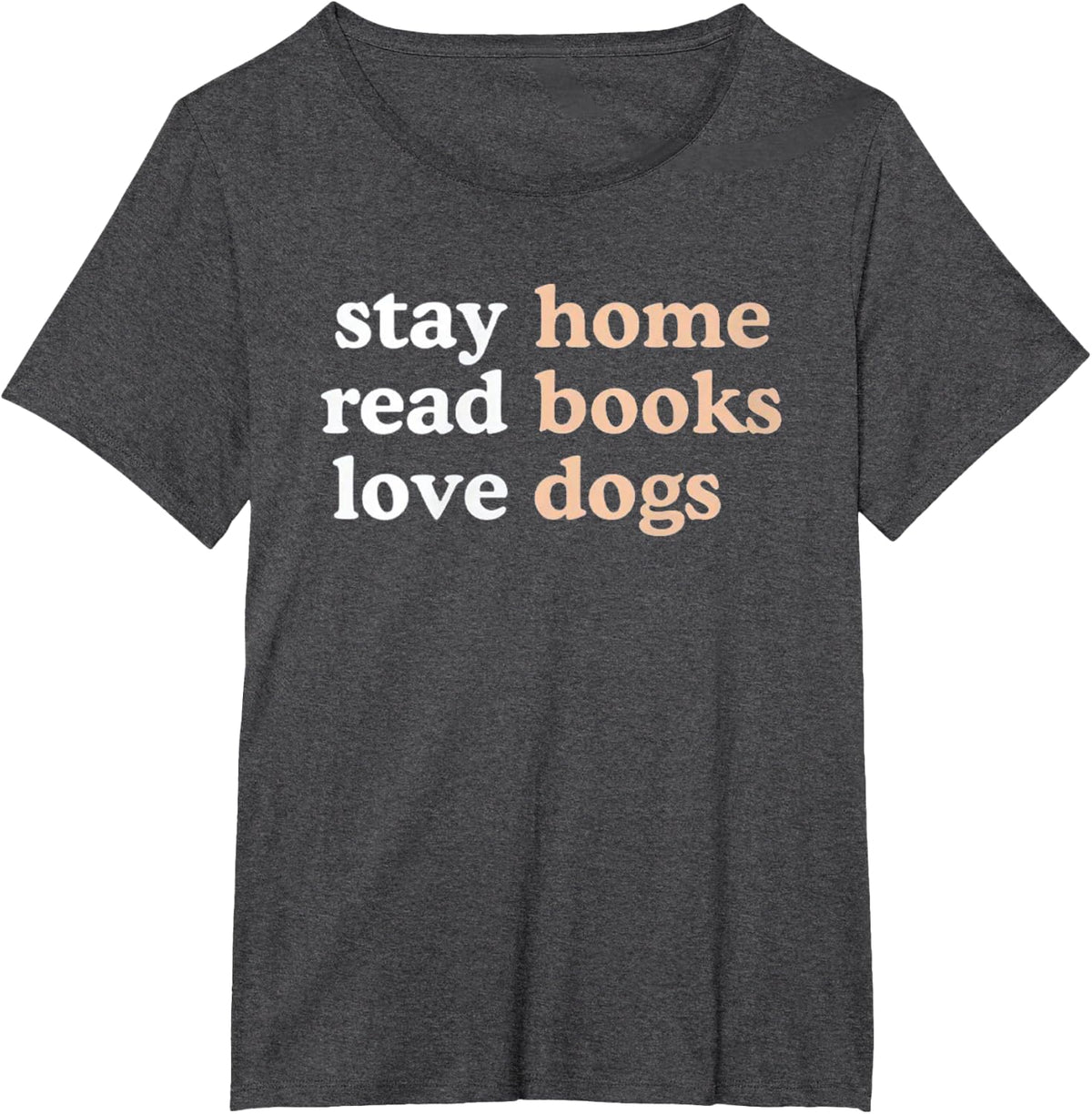 Stay Home Read Books Love Dogs Funny Quote T-Shirt Tee For Dog Lovers - Dark Heather Grey