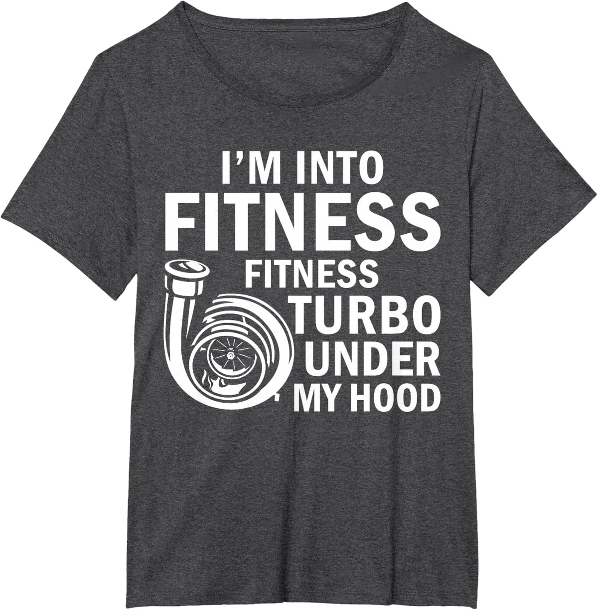 Fitness Turbos Under My Hood Funny Car Guy Car Enthusiast T-Shirt - Dark Heather Grey