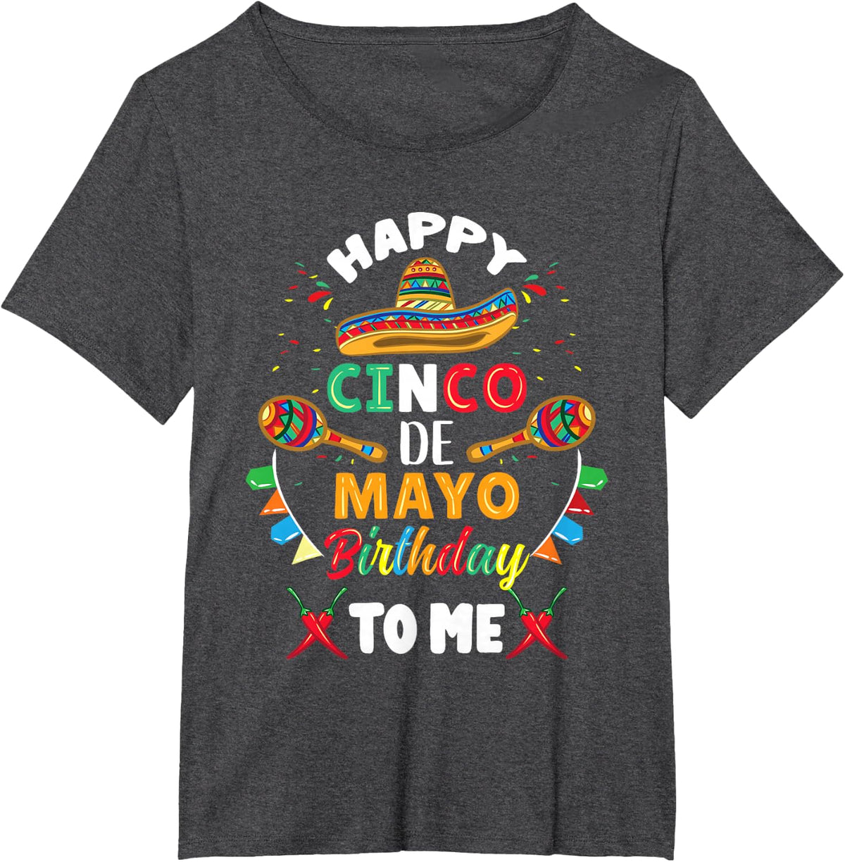 Happy Cinco de Mayo Birthday To Me T-Shirt - Dark Heather Grey