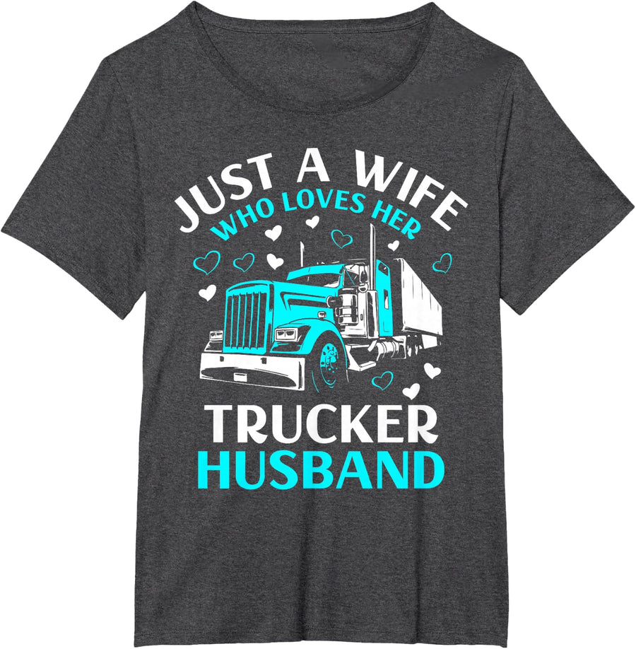 Just A Wife Who Loves Her Trucker Husband T-Shirt Tee for Truck Drivers Wife - Dark Heather Grey