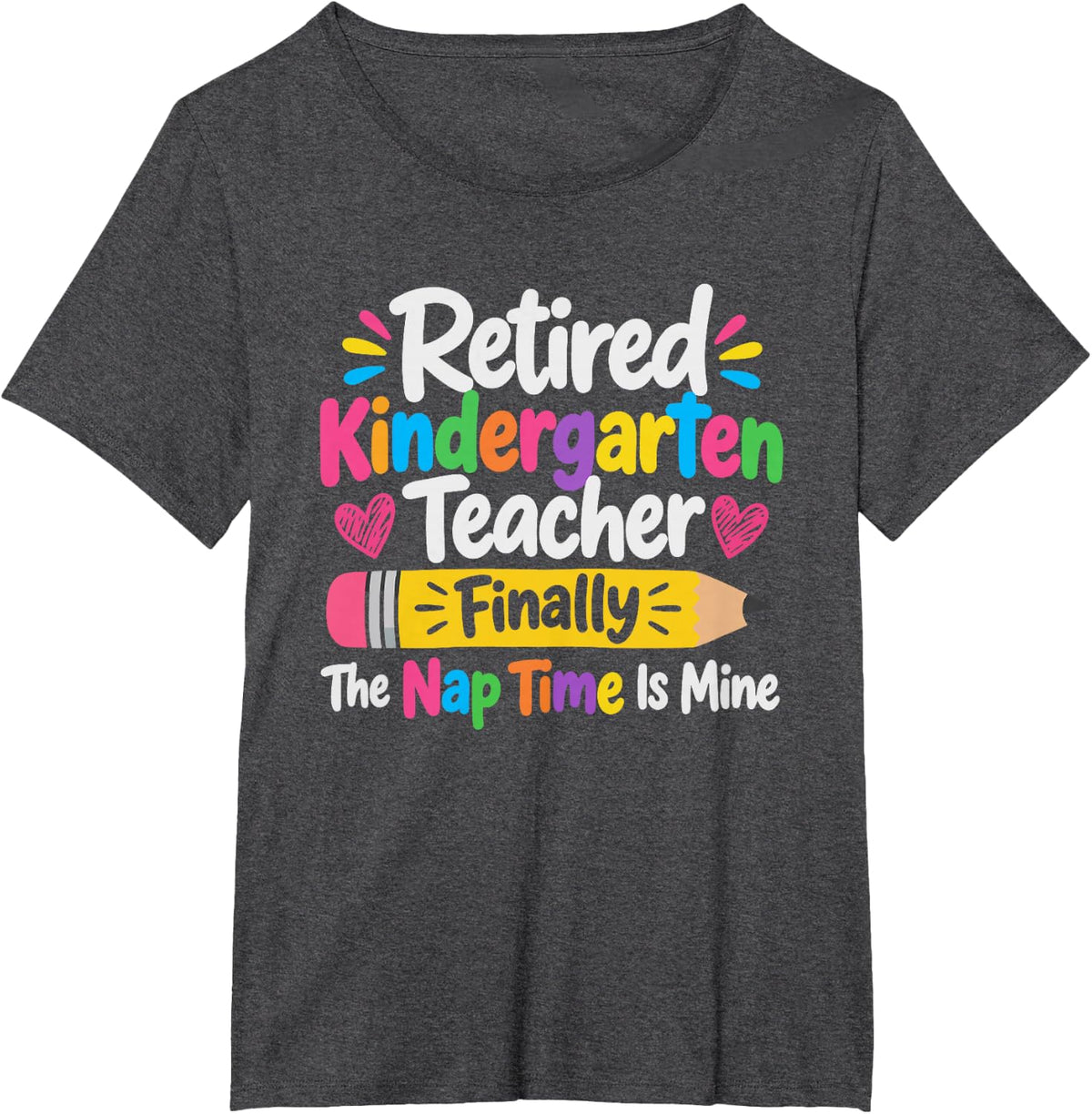 Retired Kindergarten Teacher Finally The Nap Time is Mine T-Shirt - Dark Heather Grey