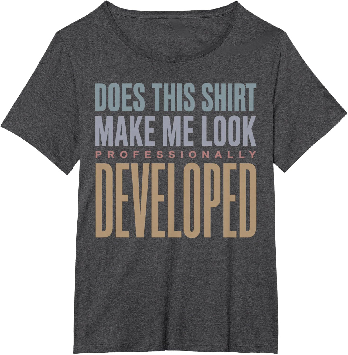 Does This Make Me Look Professionally Developed Teacher Tee T-Shirt for Educators - Dark Heather Grey