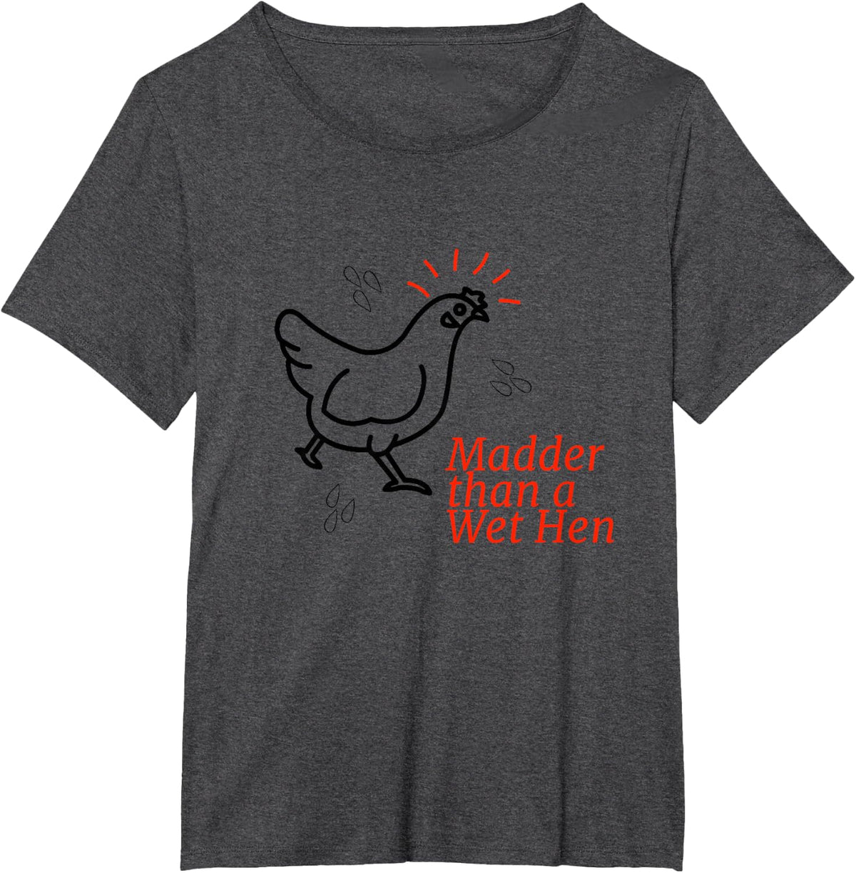 Madder than a Wet Hen T-Shirt - Dark Heather Grey