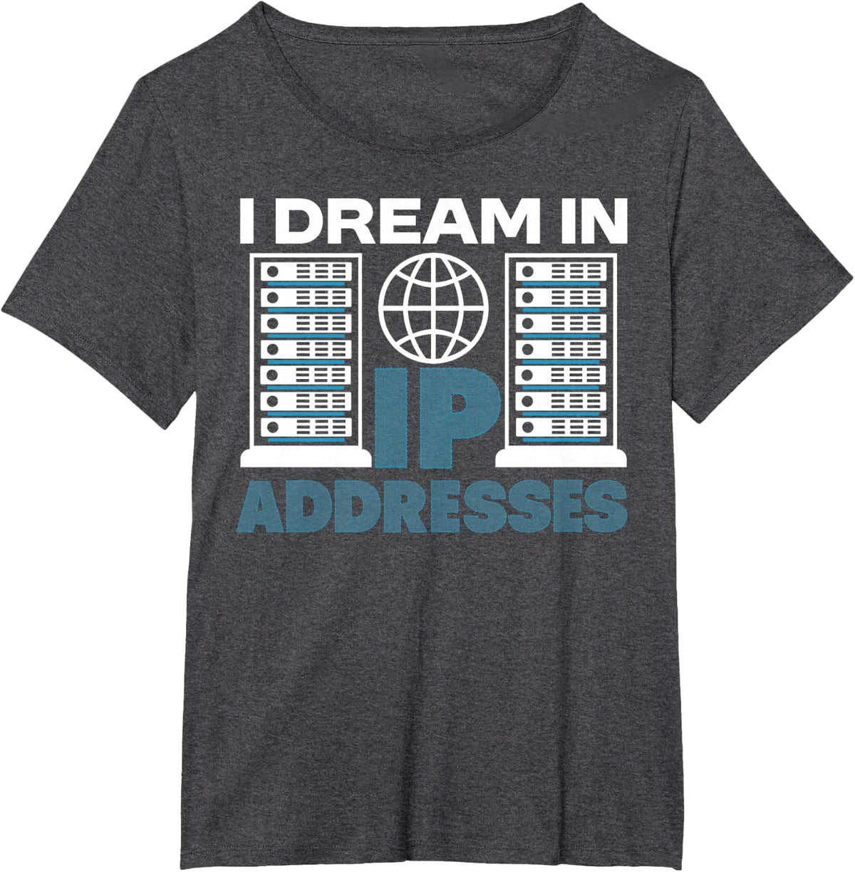 Network Admin IP Addresses Dreams System Administrator T-Shirt - Dark Heather Grey