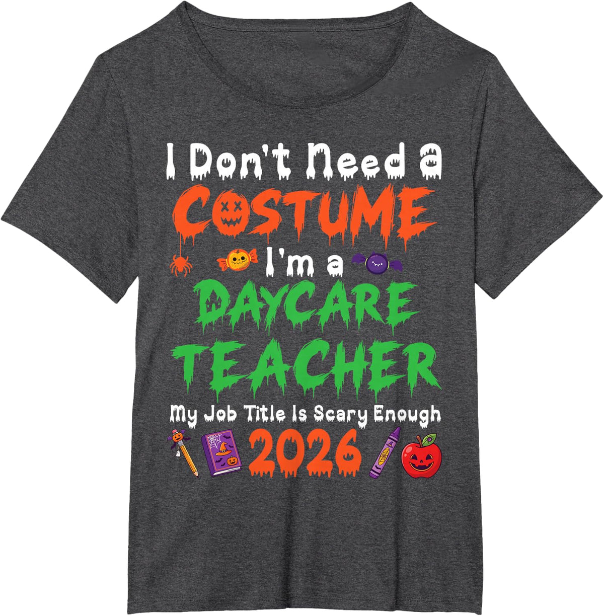 I Dont Need A Costume Im A Daycare Teacher Halloween 2026 T-Shirt - Dark Heather Grey