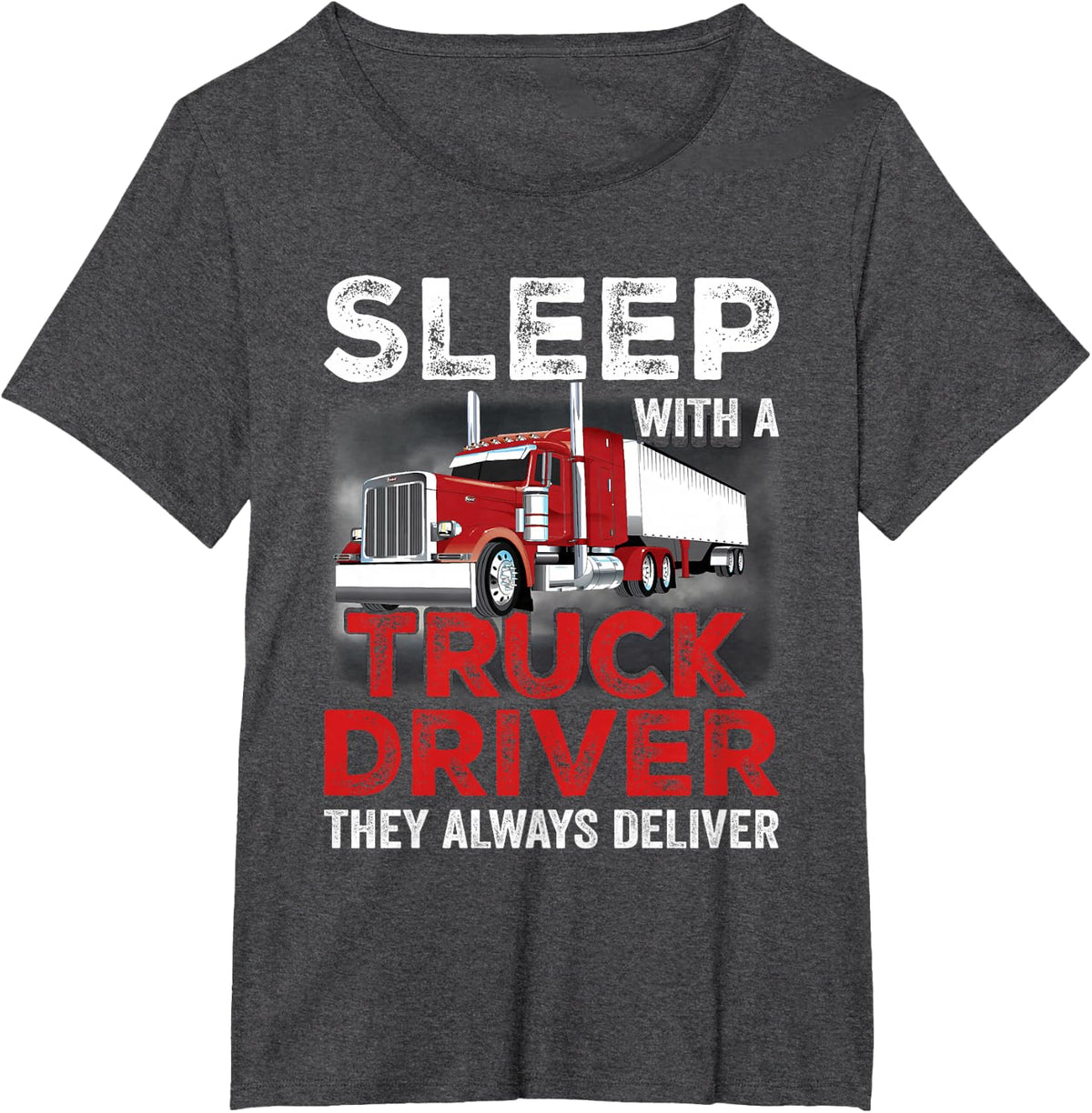 Sleep with A Truck Driver They Always Deliver Funny Trucker T-Shirt - Dark Heather Grey