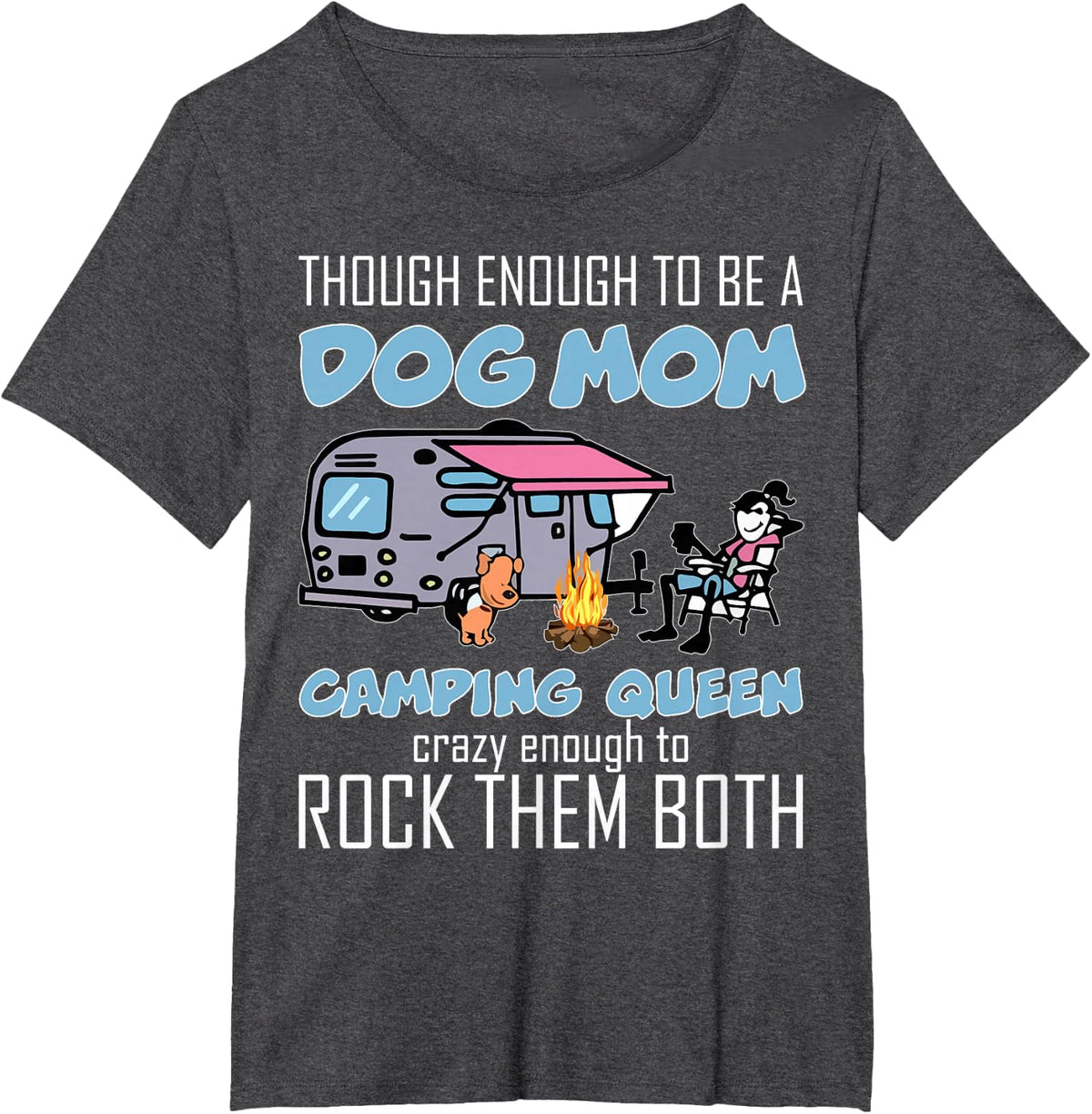 Tough Enough To Be A Dog Mom And Camping Queen Crazy Funny T-Shirt - Dark Heather Grey